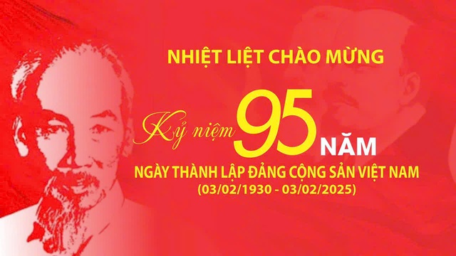 Tuyên truyền kỉ niệm 95 năm ngày thành lập Đảng cộng sản Việt Nam (03/02/1930- 03/02/2025)